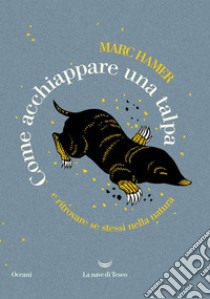 Come acchiappare una talpa. E ritrovare se stessi nella natura. E-book. Formato EPUB ebook di Marc Hamer