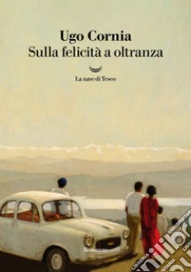 Sulla felicità a oltranza. E-book. Formato EPUB ebook di Ugo Cornia