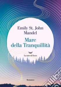 Mare della Tranquillità. E-book. Formato EPUB ebook di Emily St. John Mandel