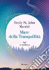 Mare della Tranquillità. E-book. Formato EPUB ebook di Emily St. John Mandel