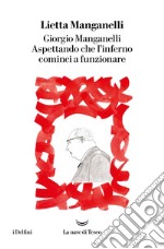 Giorgio Manganelli. Aspettando che l'inferno cominci a funzionare. E-book. Formato EPUB ebook