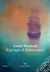 Il periplo di Baldassarre. E-book. Formato EPUB ebook di Amin Maalouf