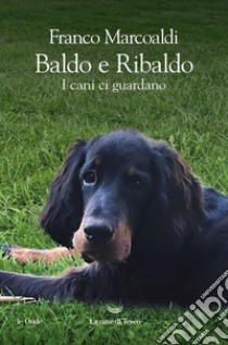 Baldo e Ribaldo. I cani ci guardano. E-book. Formato EPUB ebook di Franco Marcoaldi