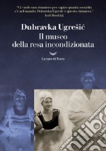 Il museo della resa incondizionata. E-book. Formato EPUB ebook