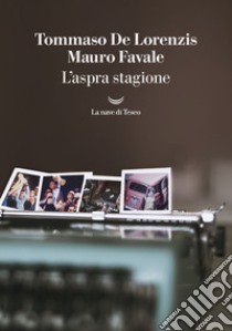 L'aspra stagione. E-book. Formato EPUB ebook di Tommaso De Lorenzis