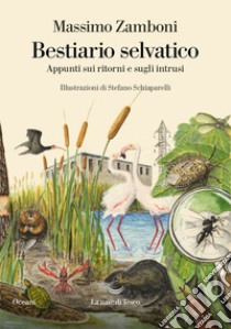 Bestiario selvatico. Appunti sui ritorni e sugli intrusi. E-book. Formato EPUB ebook di Massimo Zamboni