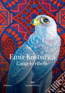 L'angelo ribelle. E-book. Formato EPUB ebook di Emir Kusturica