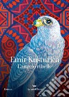 L'angelo ribelle. E-book. Formato EPUB ebook di Emir Kusturica