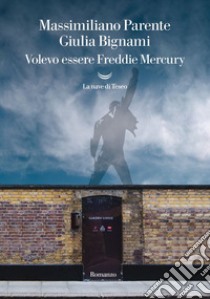 Volevo essere Freddie Mercury. E-book. Formato EPUB ebook di Massimiliano Parente