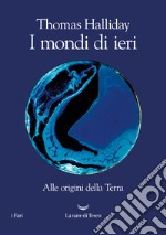 I mondi di ieri. Alle origini della Terra. E-book. Formato EPUB ebook