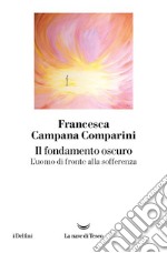 Il fondamento oscuro. L'uomo di fronte alla sofferenza. E-book. Formato EPUB