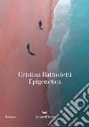 Epigenetica. E-book. Formato EPUB ebook di Cristina Battocletti