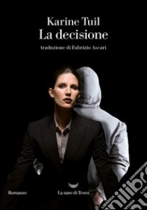 La decisione. E-book. Formato EPUB ebook di Karine Tuil