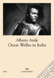 Orson Welles in Italia. E-book. Formato EPUB ebook di Alberto Anile