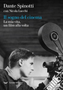 Il sogno del cinema. La mia vita, un film alla volta.. E-book. Formato EPUB ebook di Dante Spinotti