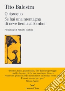 Quiproquo e Se hai una montagna di neve tienila all'ombra. E-book. Formato EPUB ebook di Tito Balestra