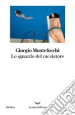 Lo sguardo del cacciatore. E-book. Formato EPUB ebook