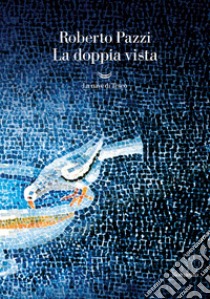 La doppia vista. E-book. Formato EPUB ebook di Roberto Pazzi