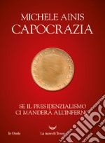 Capocrazia: Se il presidenzialismo ci manderà all'inferno. E-book. Formato EPUB ebook