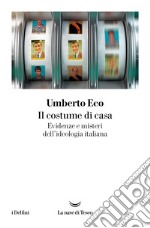 Il costume di casa: Evidenze e misteri dell'ideologia italiana. E-book. Formato EPUB ebook