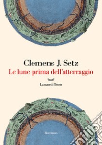 Le lune prima dell'atterraggio. E-book. Formato EPUB ebook di Clemens J. Setz