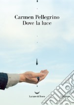 Dove la luce. E-book. Formato EPUB ebook