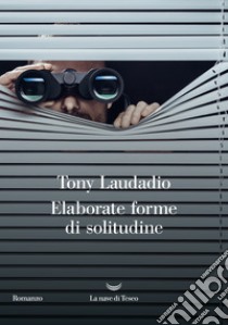 Elaborate forme di solitudine. E-book. Formato EPUB ebook di Tony Laudadio