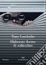 Elaborate forme di solitudine. E-book. Formato EPUB ebook