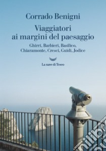 Viaggiatori ai margini del paesaggio: Ghirri, Barbieri, Basilico, Chiaramonte, Cresci, Guidi, Jodice. E-book. Formato EPUB ebook di Corrado Benigni