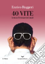 40 vite (senza fermarmi mai). E-book. Formato EPUB ebook