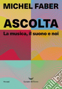 Ascolta. La musica, il suono e noi. E-book. Formato EPUB ebook di Michel Faber