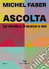 Ascolta. La musica, il suono e noi. E-book. Formato EPUB ebook di Michel Faber