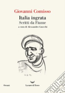 Italia ingrata. Scritti da Fiume. E-book. Formato EPUB ebook di Giovanni Comisso