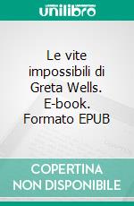 Le vite impossibili di Greta Wells. E-book. Formato EPUB ebook