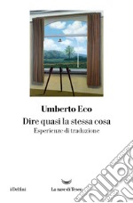 Dire quasi la stessa cosa: Esperienze di traduzione. E-book. Formato EPUB ebook