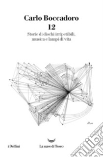 12. Storie di dischi irripetibili, musica e lampi di vita. E-book. Formato EPUB ebook di Carlo Boccadoro