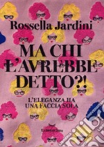 Ma chi l'avrebbe detto?!: L'eleganza ha una faccia sola. E-book. Formato PDF ebook