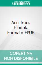 Anni felini. E-book. Formato EPUB ebook