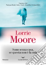 Sono senza casa, se questa non è la mia. E-book. Formato EPUB ebook