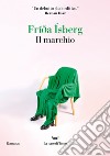 Il marchio. E-book. Formato EPUB ebook di Fríða Ísberg