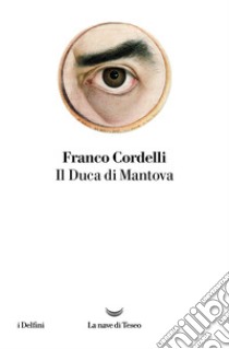 Il Duca di Mantova. E-book. Formato EPUB ebook di Franco Cordelli