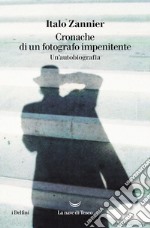 Cronache di un fotografo impenitente. Autobiografia. E-book. Formato EPUB