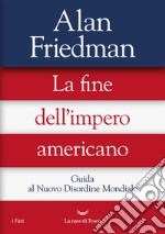 La fine dell'impero americano: Guida al Nuovo Disordine Mondiale. E-book. Formato EPUB ebook