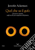 Quel che sa il gufo: Un nuovo sguardo sugli uccelli più enigmatici del pianeta. E-book. Formato EPUB