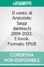 Il vento di Aristotele: Saggi danteschi 2009-2023. E-book. Formato EPUB ebook