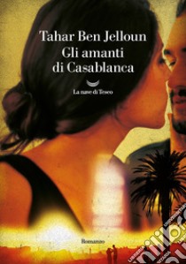 Gli amanti di Casablanca. E-book. Formato EPUB ebook di Tahar Ben Jelloun