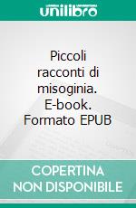 Piccoli racconti di misoginia. E-book. Formato EPUB ebook