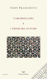 L'archeolatra e i tifosi del futuro. E-book. Formato EPUB ebook