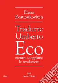Tradurre Umberto Eco mentre scoppiano le rivoluzioni. E-book. Formato EPUB ebook