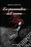 La grammatica dell'amore. E-book. Formato EPUB ebook di Rocio Carmona